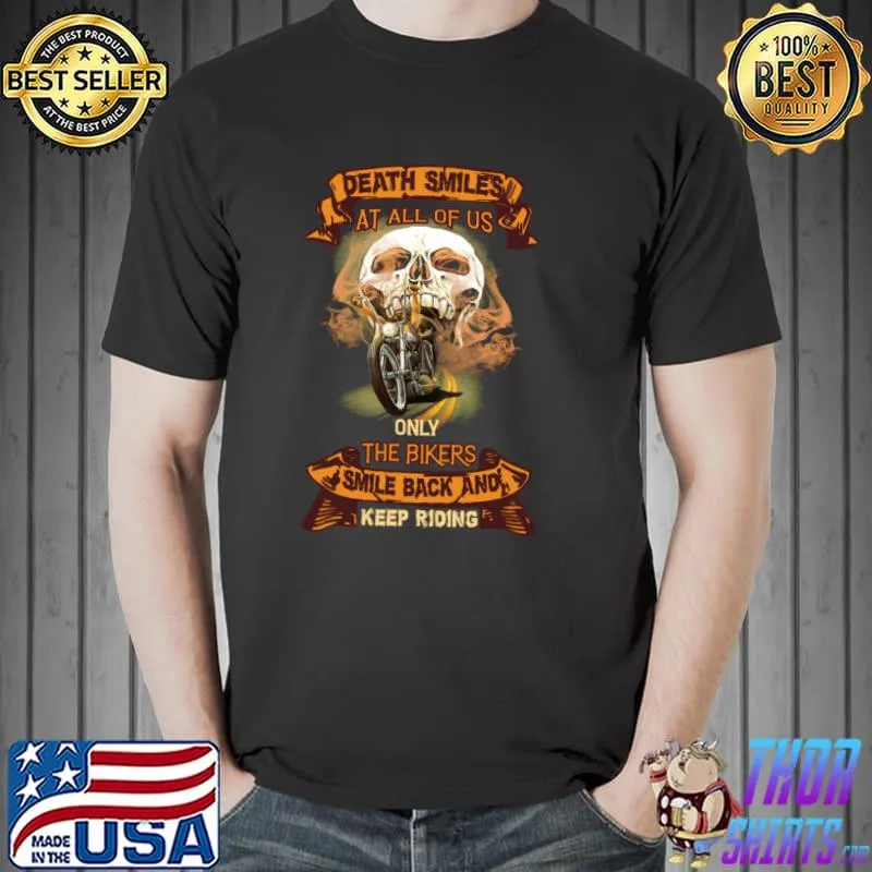 Skull Death Smiles Only Bikers Smile Back And Keep Riding T-Shirt Unisex