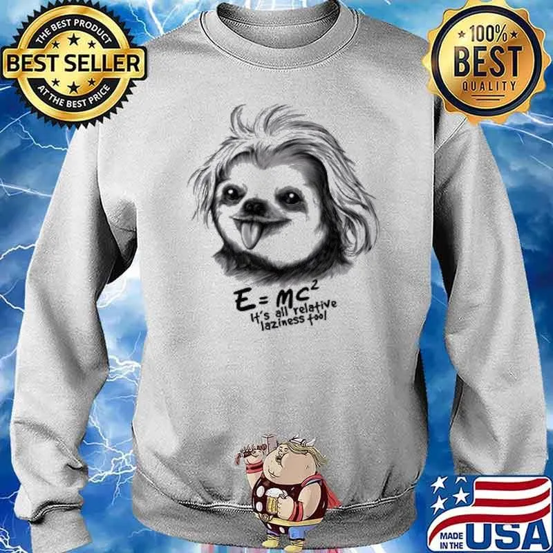 Sloth Einstein Its All Relative Laziness Tool s Sweater