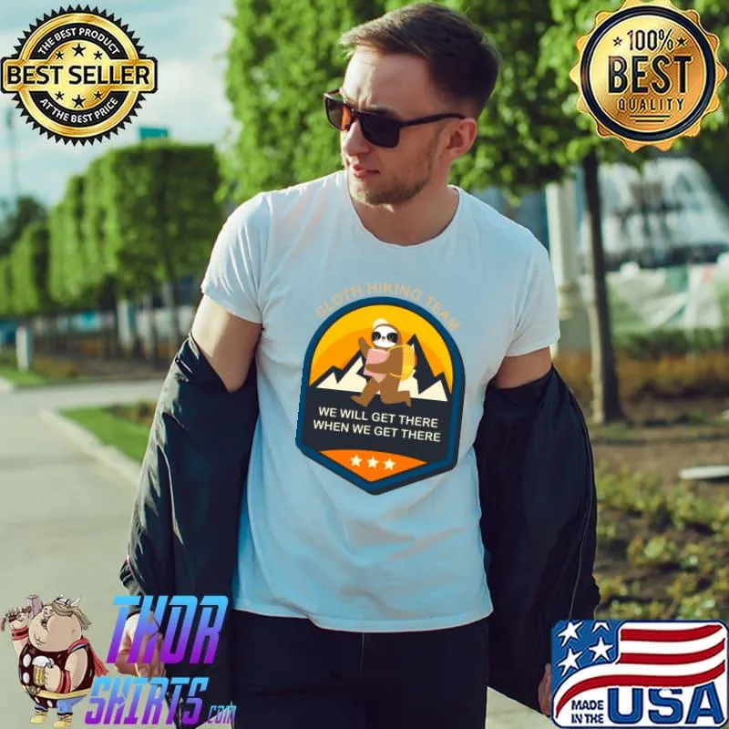 Sloth Hiking Team we will get there when we get there T-Shirt Unisex