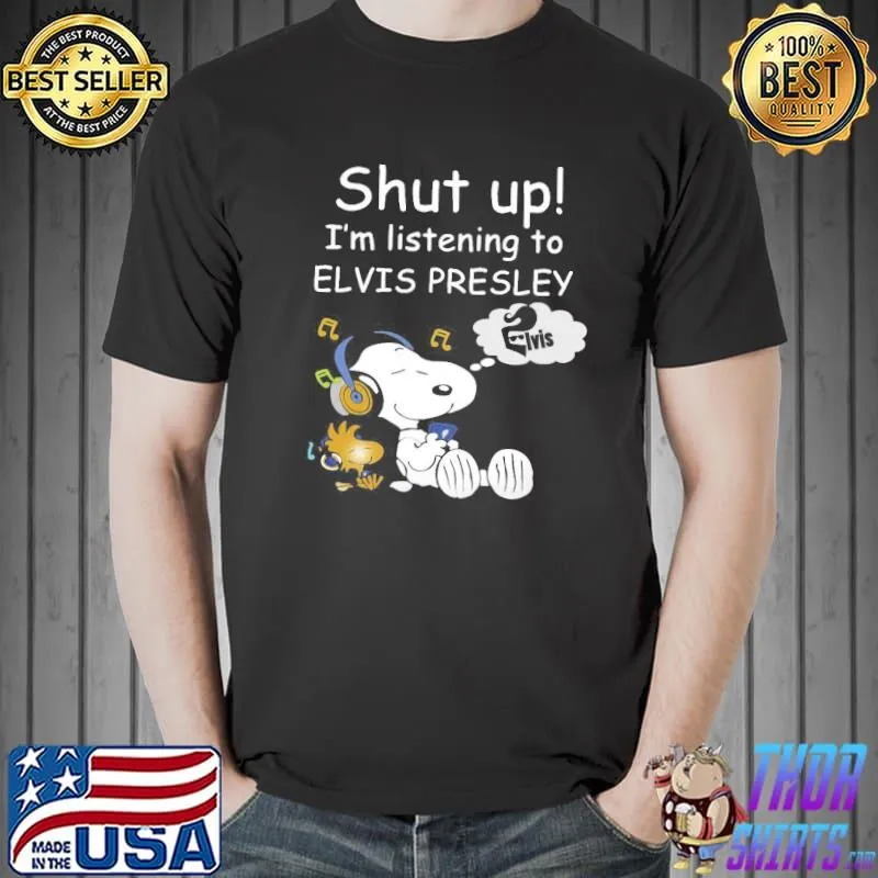 Snoopy And Woodstock Shut Up I’m Listening To Elvis Presley Shirt Unisex