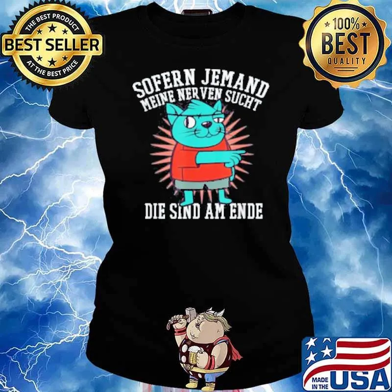 Sofern Jemand Meine Ner Ven Sucht Die Sind Am Ende Shirt Ladies tee