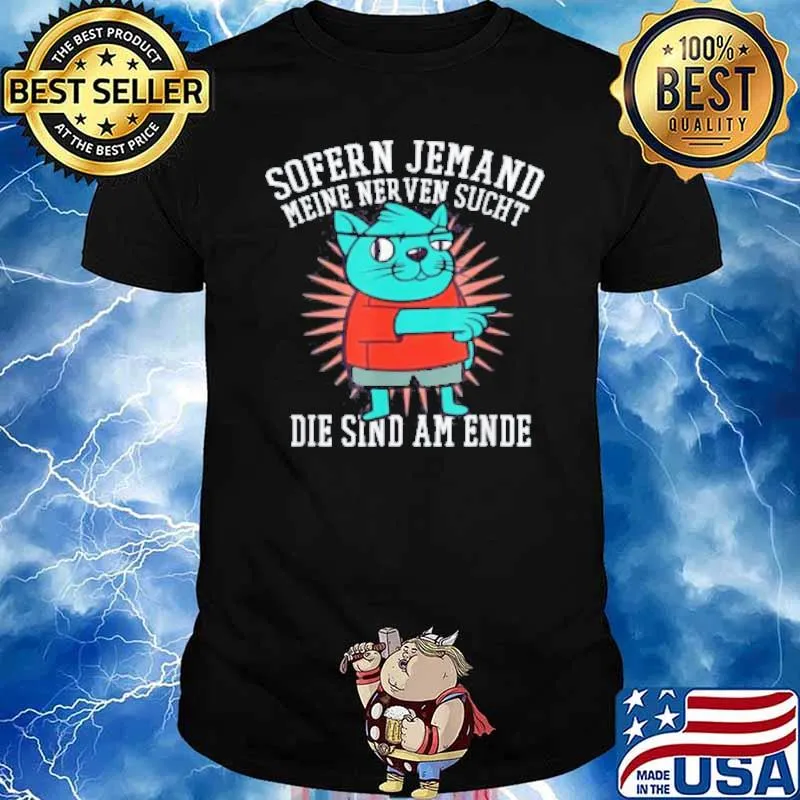 Sofern Jemand Meine Ner Ven Sucht Die Sind Am Ende Shirt