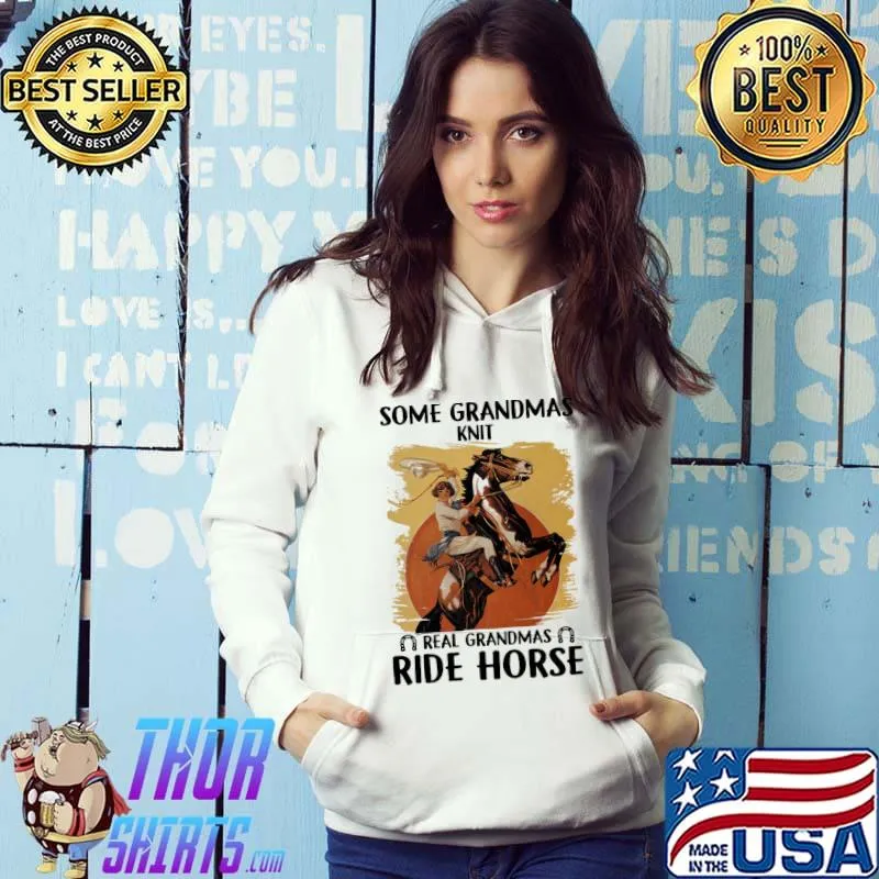 Some Grandmas Real Grandmas Ride Horse Shirt Hoodie