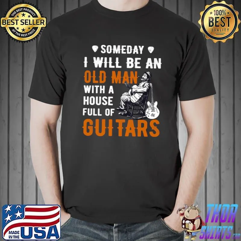 Someday I will be an old man with a house full of guitars T-Shirt Unisex
