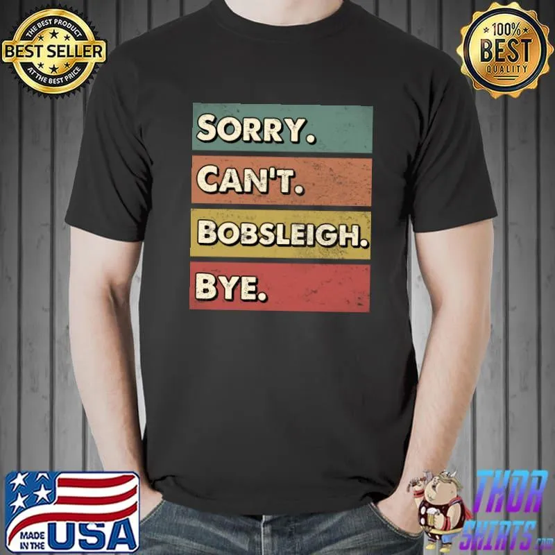 Sorry can't Bobsleigh bye T-Shirt Unisex