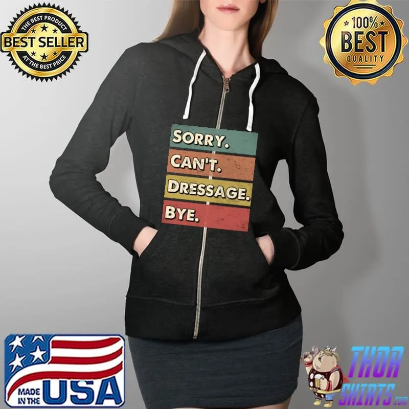Sorry can't Dressage bye T-Shirt Full Zip Hooded