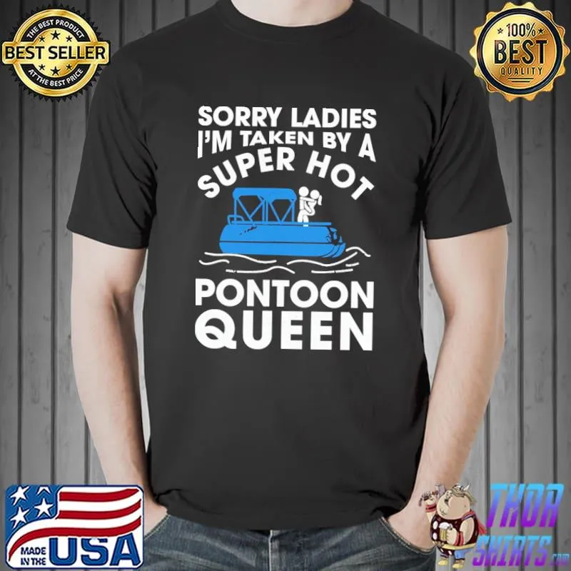 Sorry Ladies I'm Taken By A Super Hot Pontoon Queen Shirt Unisex