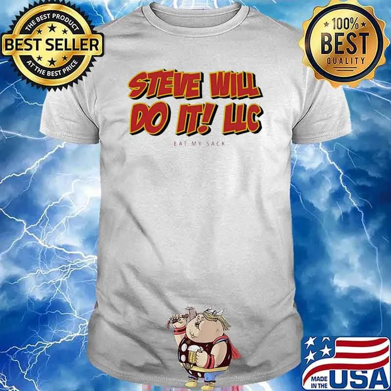 Steve will do it eat my sack shirt