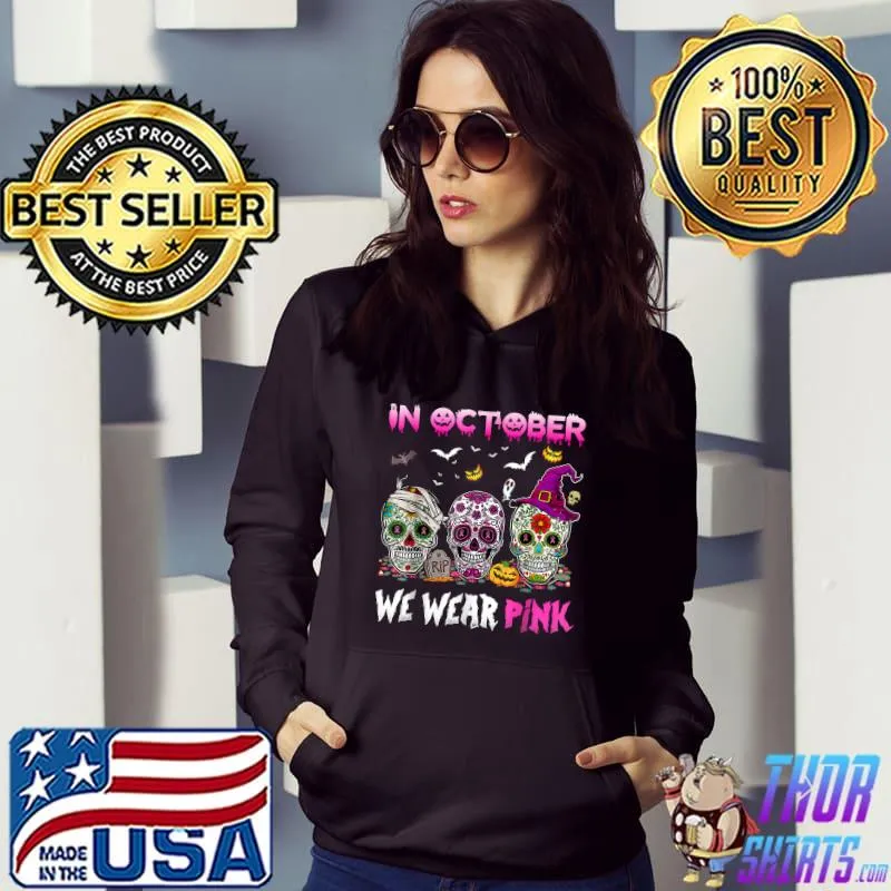 Sugar Skulls In October We Wear Pink Breast Cancer Awareness T-Shirt Hoodie