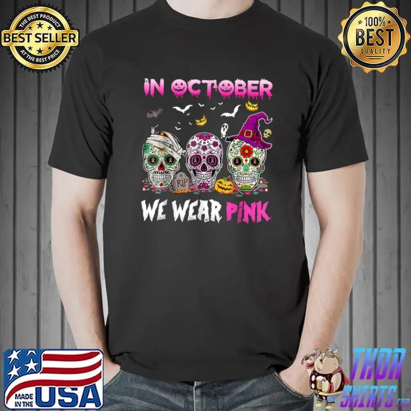 Sugar Skulls In October We Wear Pink Breast Cancer Awareness T-Shirt