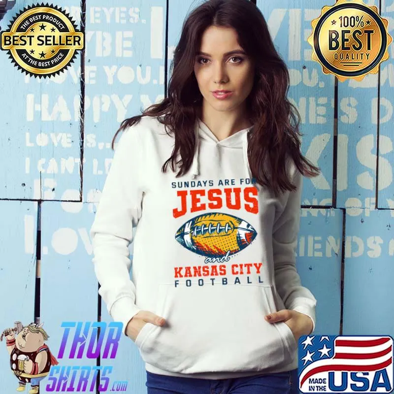 Sundays are for Jesus and Kansas City Football Missouri T-s Hoodie