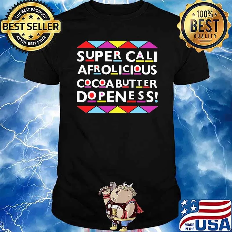 Super Cali Afrolicious Cocoabutter Dopeness shirt