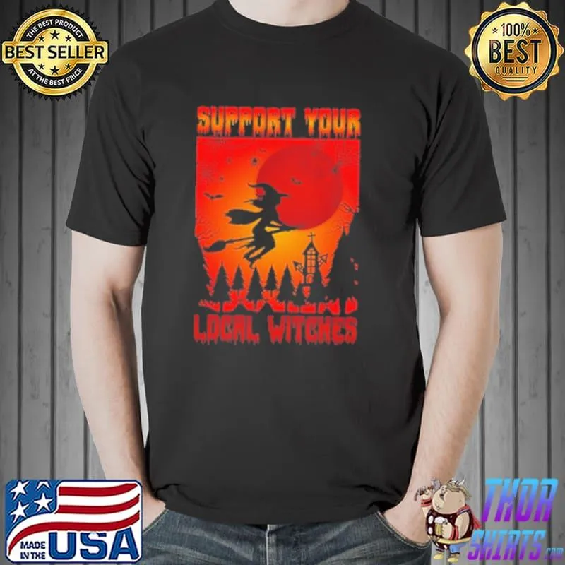 Support Your Local Witches Halloween Shirt Unisex