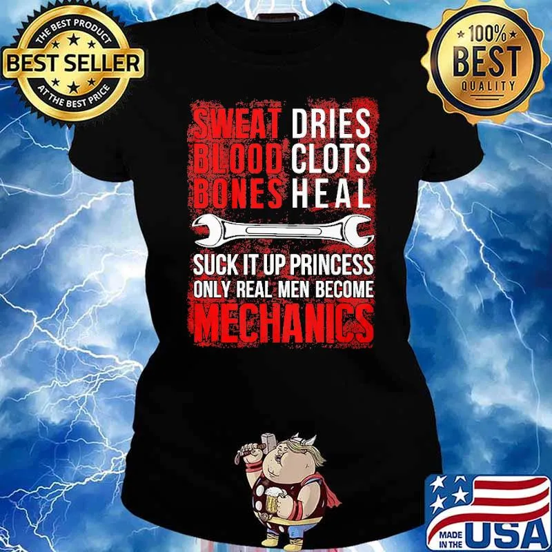 Sweet Dries Blood Clots Bones Heal Suck It Up Princess Only Real Men Become Mechanics Shirt Ladies tee