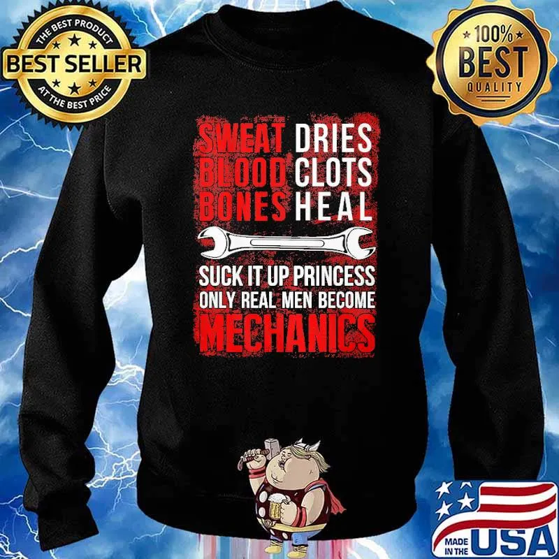 Sweet Dries Blood Clots Bones Heal Suck It Up Princess Only Real Men Become Mechanics Shirt Sweater