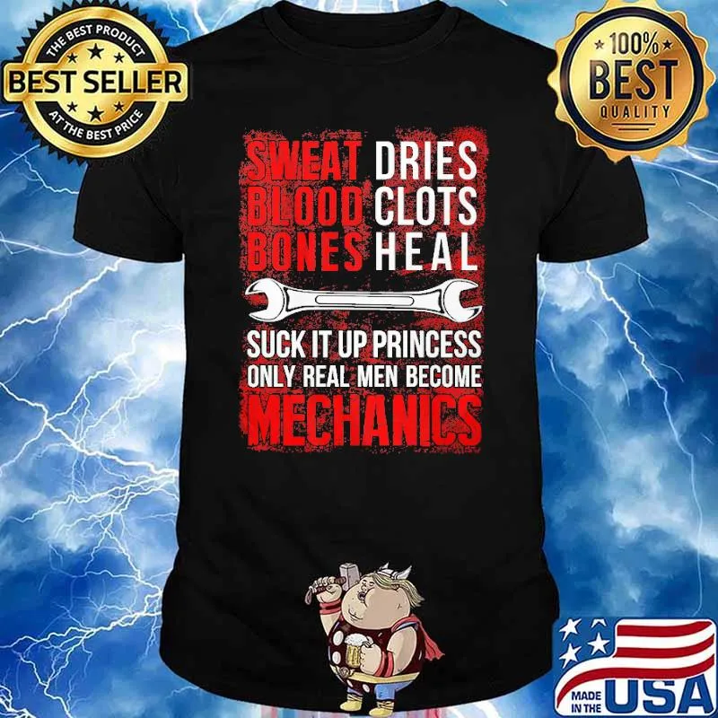 Sweet Dries Blood Clots Bones Heal Suck It Up Princess Only Real Men Become Mechanics Shirt