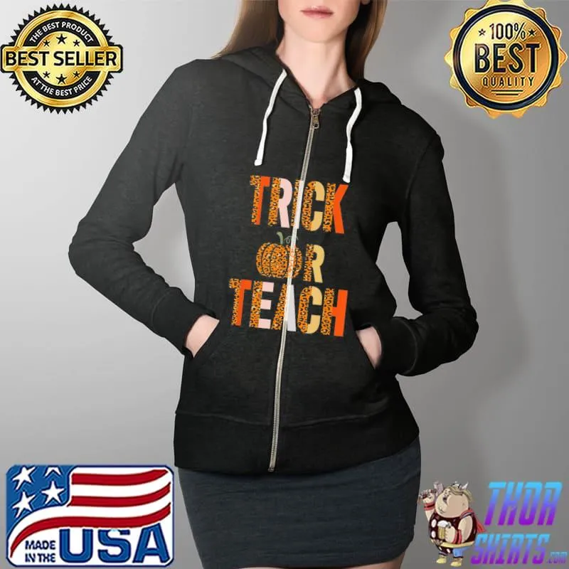 T-Shirt Trick Or Teach Halloween School Classroom Fall Autumn Full Zip Hooded
