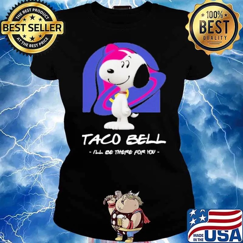 Taco Bell Ill Be There For You Snoopy Shirt Ladies tee