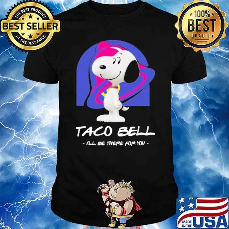 Taco Bell Ill Be There For You Snoopy Shirt