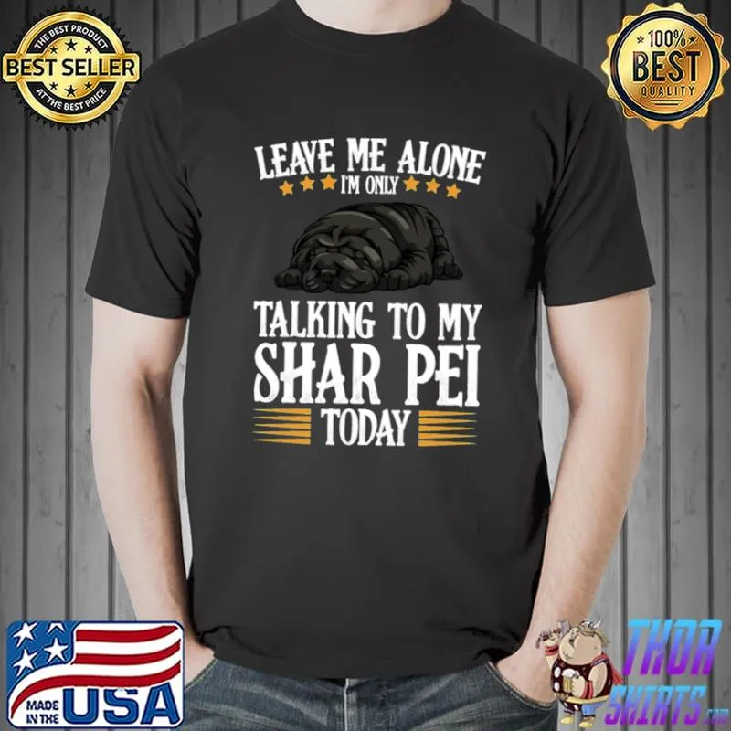 Talking to my shar pei today Classic T-Shirt Unisex