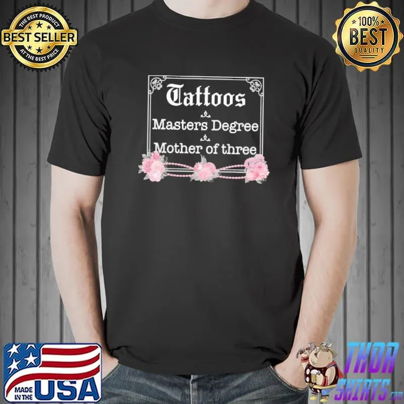 Tattoos masters degree mother of three flower s Unisex