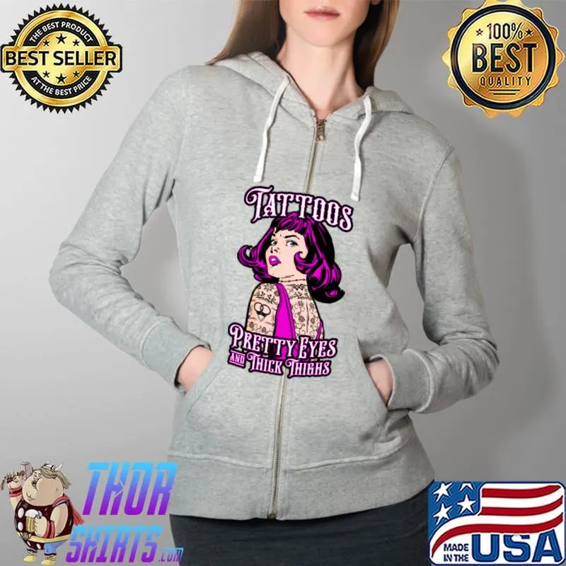 Tattoos Pretty Eyes Thick Thighs Girl T-Shirt Full Zip Hooded