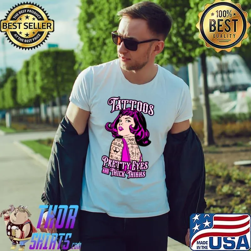 Tattoos Pretty Eyes Thick Thighs Girl T-Shirt Unisex