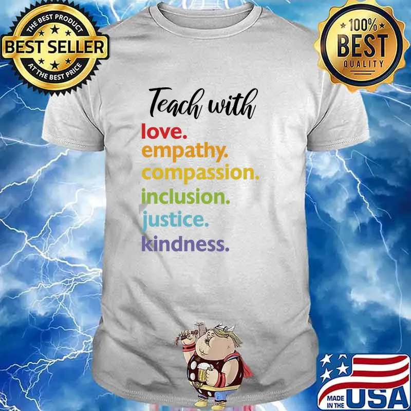 Teach with love empathy compassion inclusion justice kindness shirt