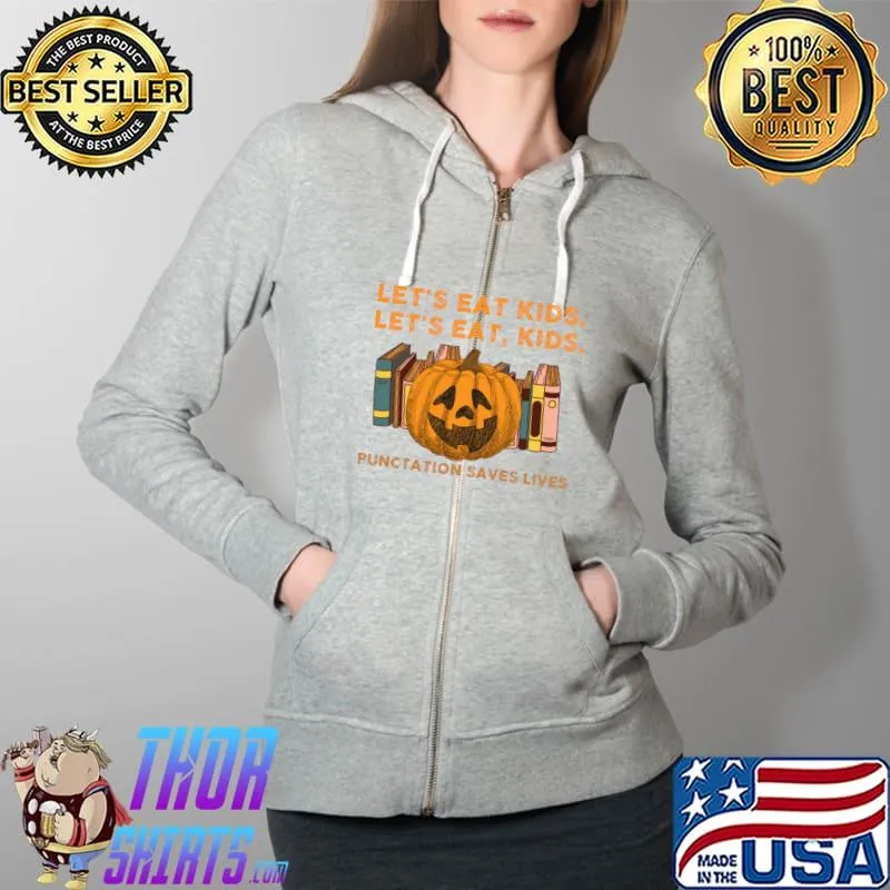 Teachers Halloween Let's Eat Kids Punctuation Saves Lives T-Shirt Full Zip Hooded