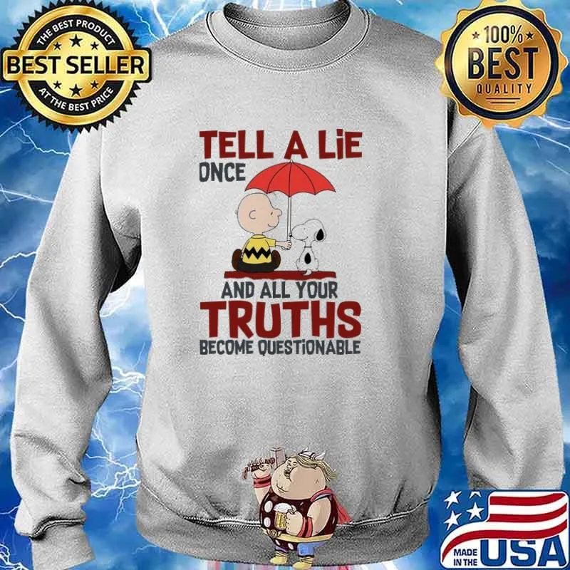 Tell A Lie One And All Your Truths Become Questionable Snoopy And Charlie Brown Friends Shirt Sweater