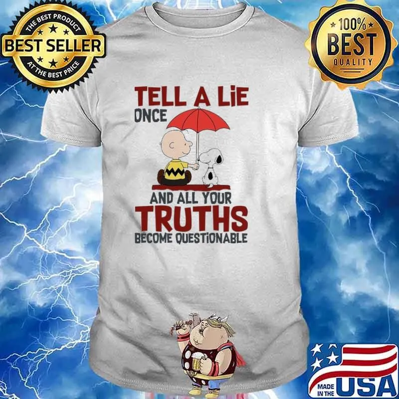 Tell A Lie One And All Your Truths Become Questionable Snoopy And Charlie Brown Friends Shirt