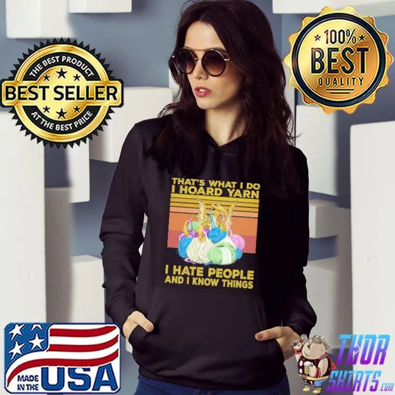 That's what i do i hoard yarn i hate people and i know things vintage s Hoodie