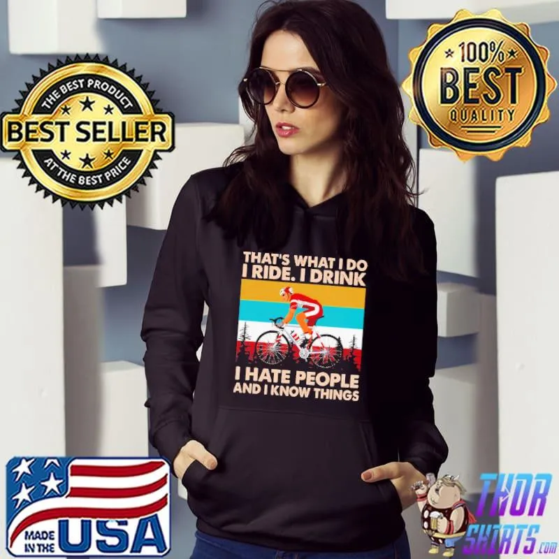 That's What I Do I Ride I Drink I Hate People And I Know Things Vintage Shirt