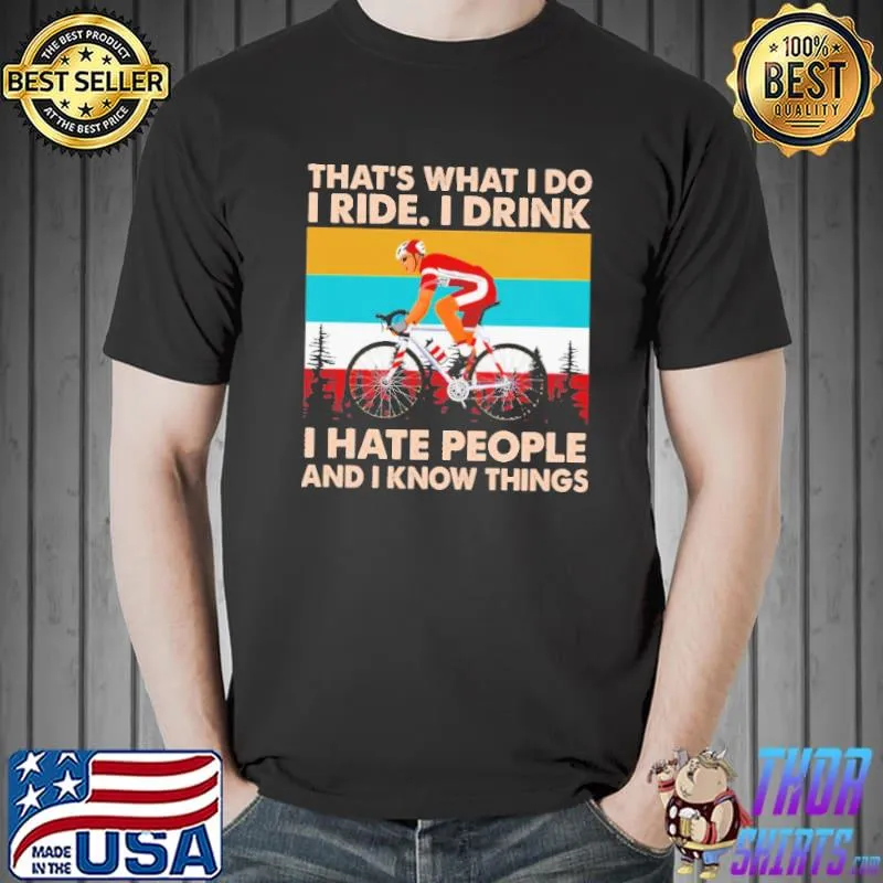 That's What I Do I Ride I Drink I Hate People And I Know Things Vintage Shirt Unisex