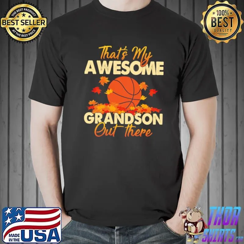 Thats my awesome grandson out there basketball autumn shirt