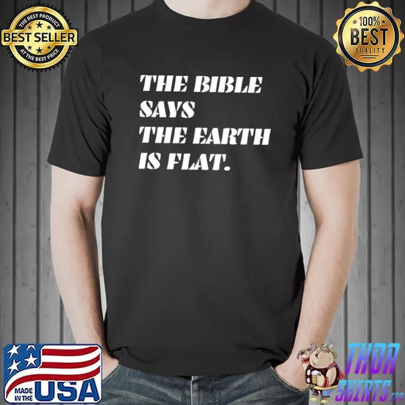 The Bible Says the Earth is Flat T-Shirt Unisex