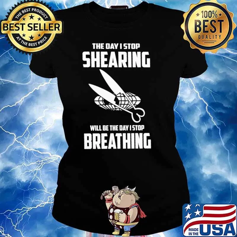 The Day I Stop Shearing Will Be The Day I Stop Breathing Shirt Ladies tee