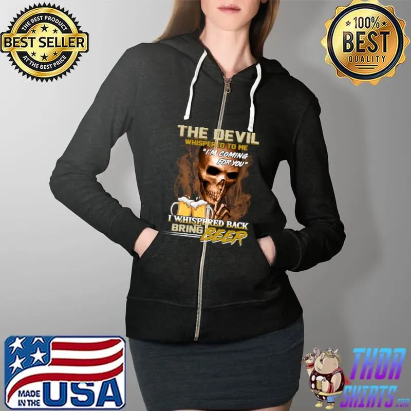 The Devil whispered to me Bring beer T-Shirt Full Zip Hooded