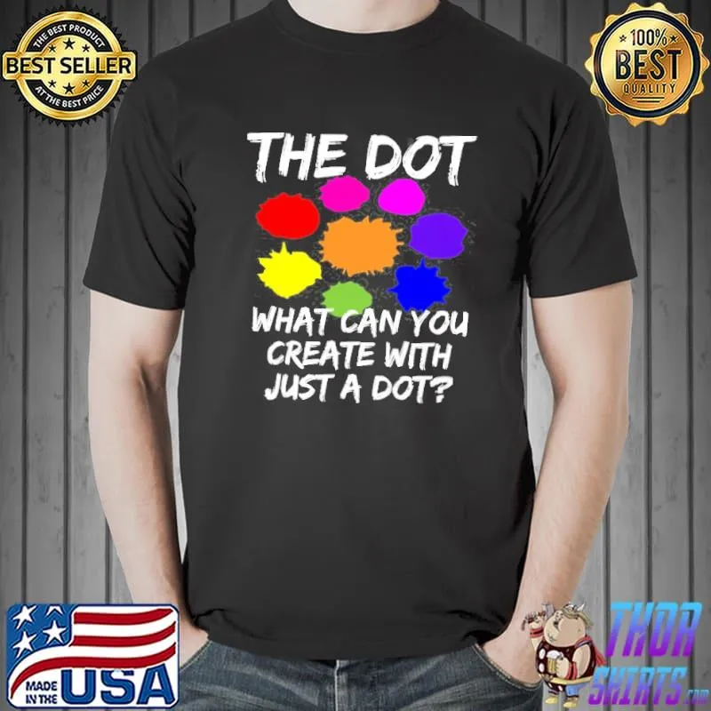 The Dot What Can You Create With Just A Dot Colorful s Unisex