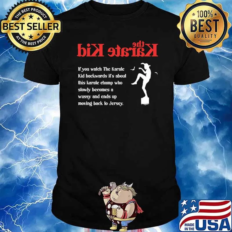 The KArate Kid If You Watch The KArate Kid Backwards Shirt
