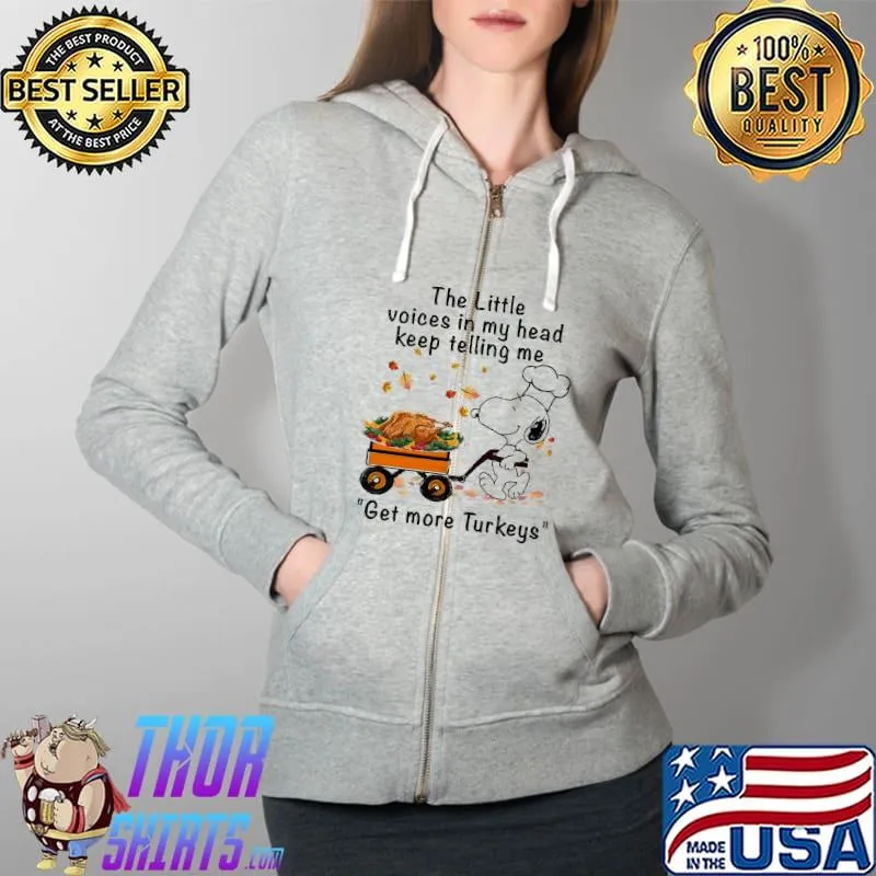 The Little Voices In My Head Keep Telling Me Get More Turkeys Snoopy Shirt Full Zip Hooded
