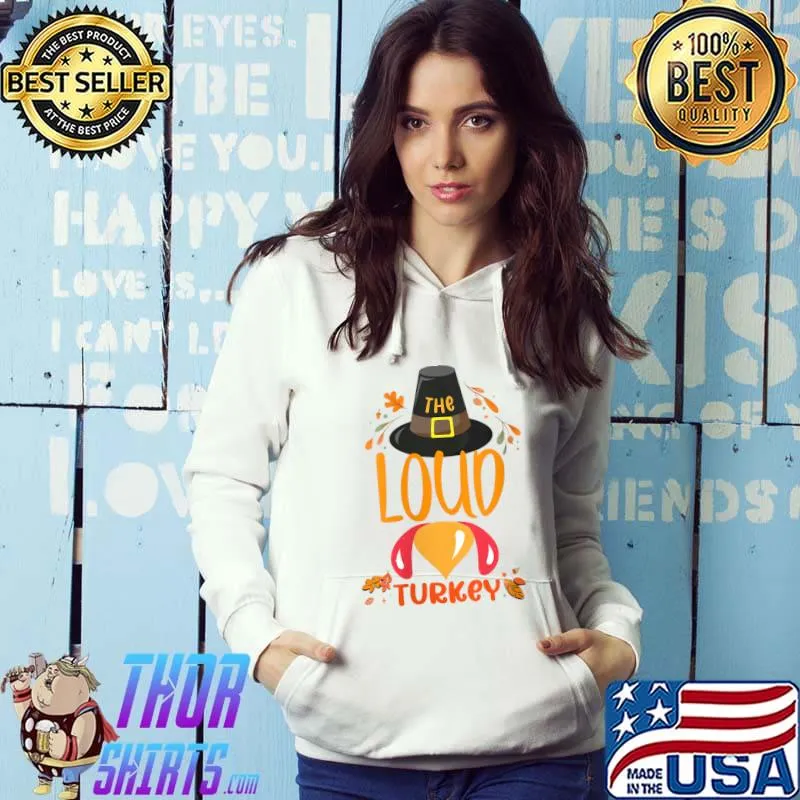 The Loud Turkey Family Thanksgiving Outfits Matching Sets T-Shirt Hoodie