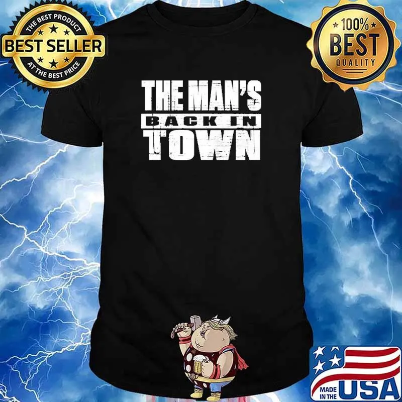 The Man's Back In Town Shirt