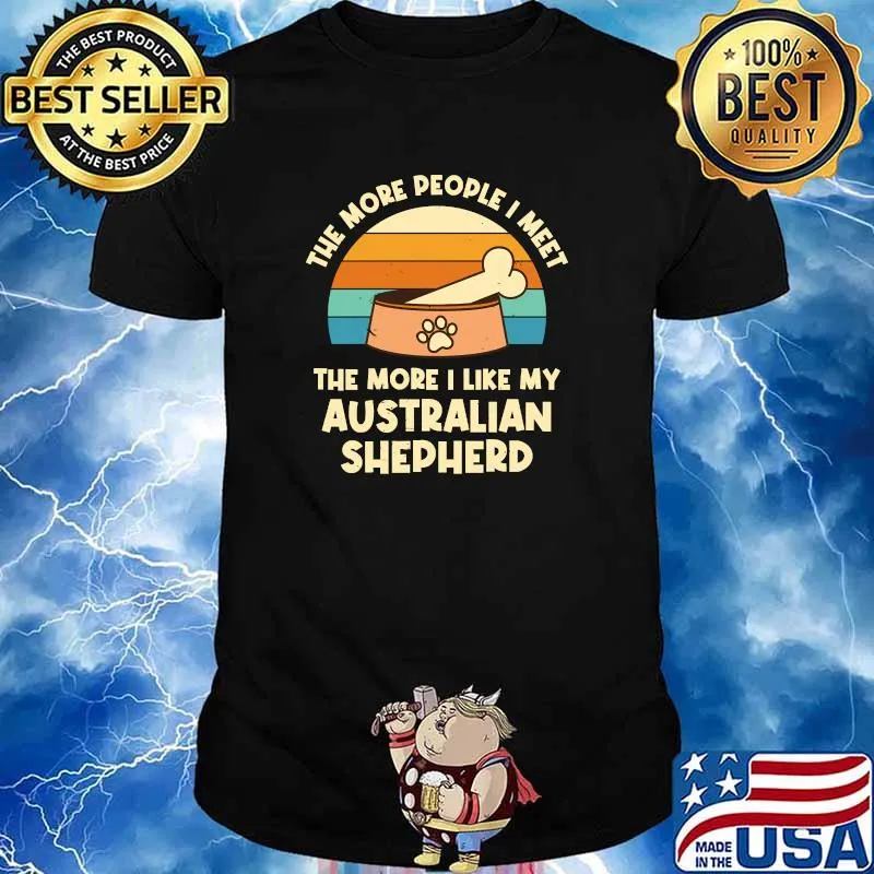 The More People I Meet Australian Shepherd Dog Lover Aussie T-shirt
