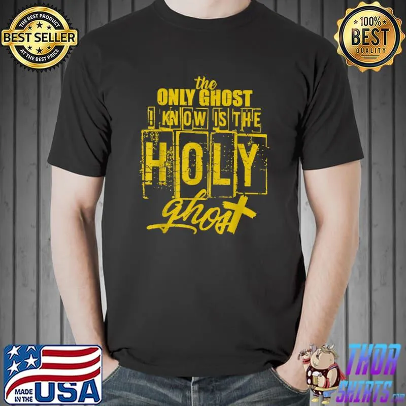 The Only Ghost I Know is The Holy Ghost Halloween Costume T-shirt