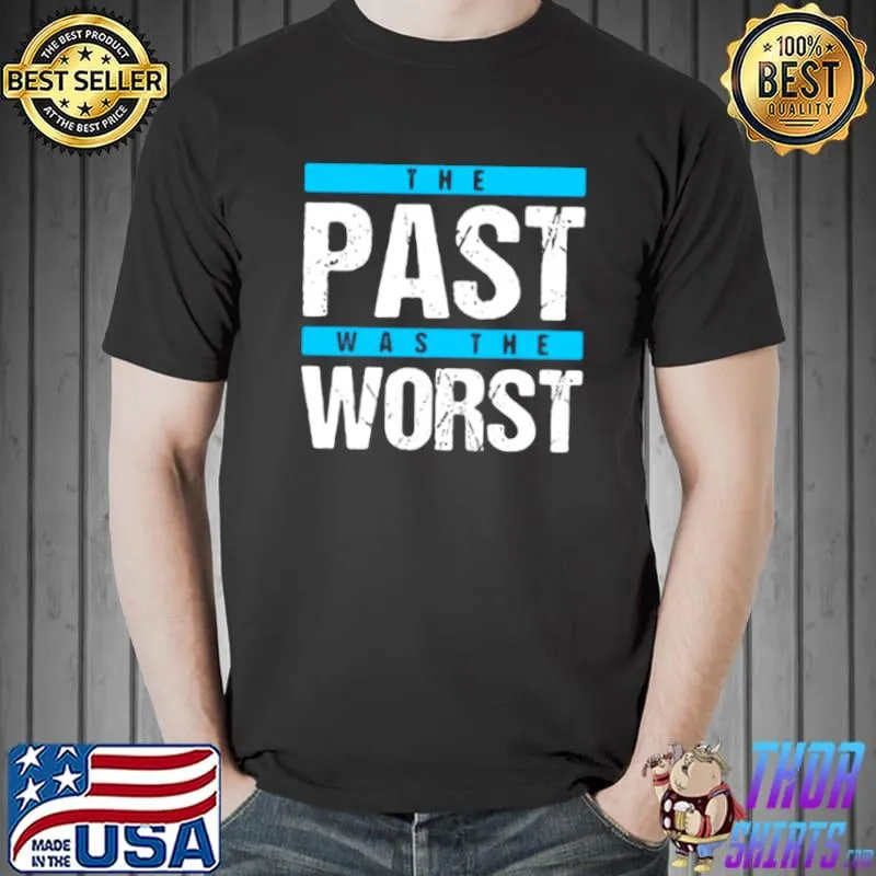 The Past Was The Worst s Unisex