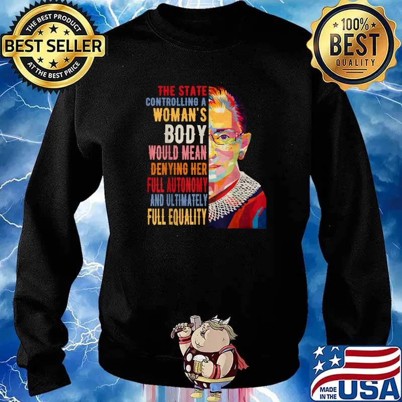 The State Controlling A Woman's Body Would Mean Denying Her Full Autonomy And Ultimately Full Equality RBG T-Shirt Sweater