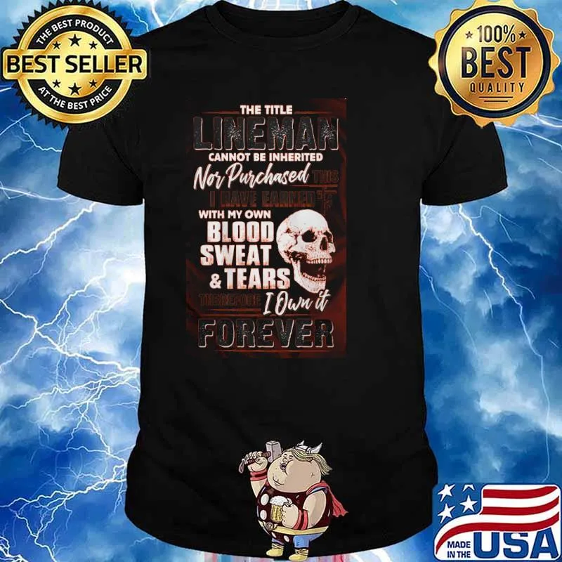 The Title Lineman Cannot Be Inhherited Nor Purchased This I Have Earned Shirt