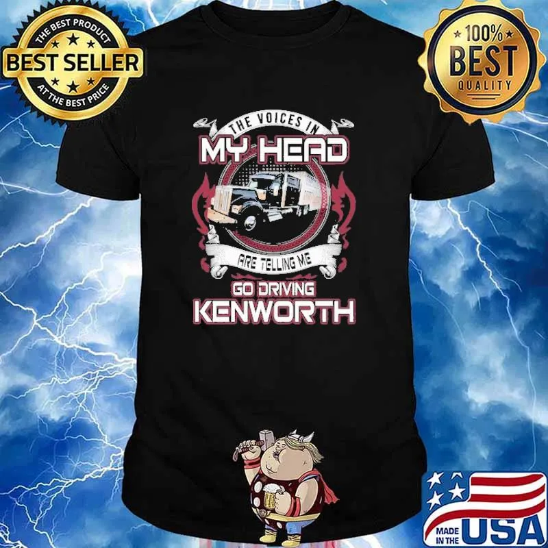 The voices in my head are telling me go driving kenworth shirt