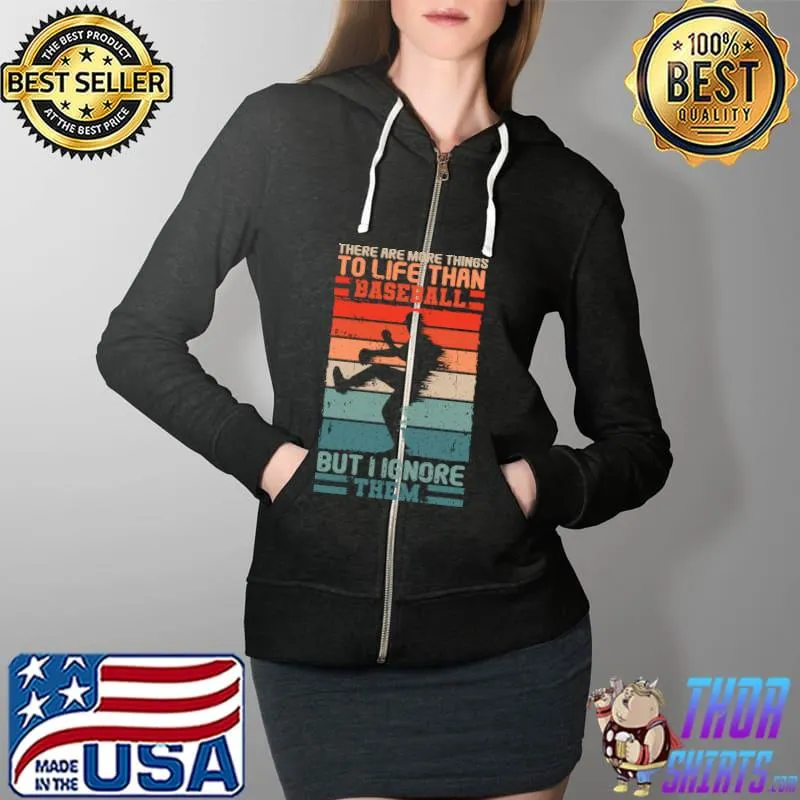 There are more than things to life than baseball Vintage Retro Gift T-Shirt Full Zip Hooded